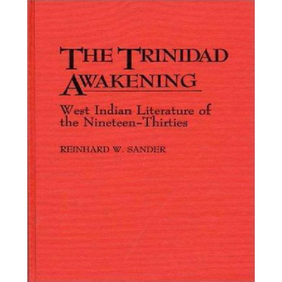 The Trinidad Awakening: West Indian Literature of the Nineteen-Thirties