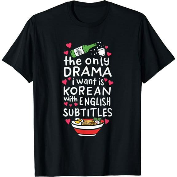 The Only Drama I Want Is Korean With English Subtitles T-Shirt