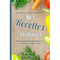 Mes recettes préférées: Livre de recettes à compléter pour partager tous vos secrets de cuisine (Paperback)