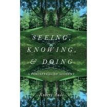 Seeing, Knowing, and Doing: A Perceptualist Account, (Hardcover)