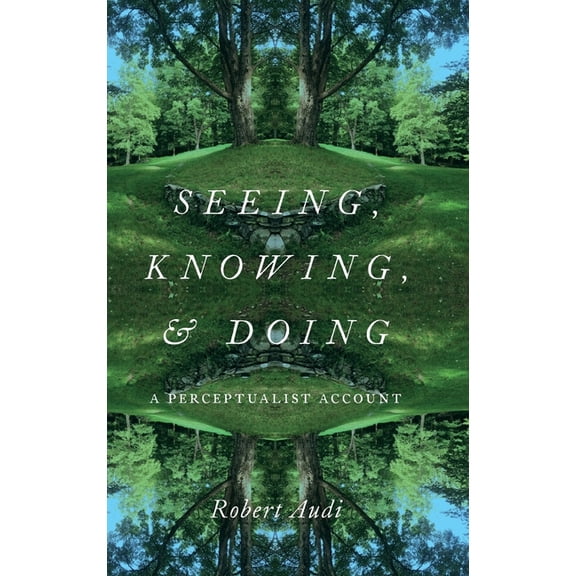 Seeing, Knowing, and Doing: A Perceptualist Account, (Hardcover)