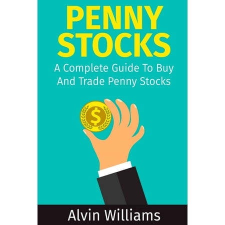 Penny Stocks : A Complete Guide To Buy And Trade Penny Stocks (Paperback)