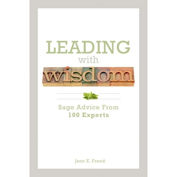 Leading with Wisdom: Sage Advice from 100 Experts, (Paperback)