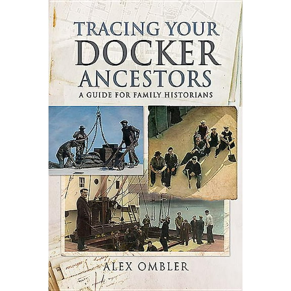 Tracing Your Ancestors: Tracing Your Docker Ancestors: A Guide for Family Historians (Paperback)