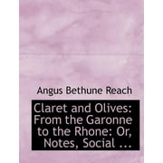 Claret and Olives : From the Garonne to the Rhone: Or, Notes, Social ... (Large Print Edition) (Paperback)