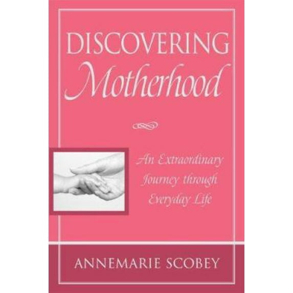 Pre-Owned Discovering Motherhood: An Extraordinary Journey Through Everyday Life (Paperback) 1929039360 9781929039364