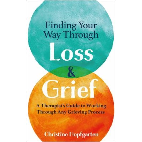 Pre-Owned Finding Your Way Through Loss & Grief: A Therapist's Guide to Working Through Any Grieving Process (Paperback) 178956283X 9781789562835