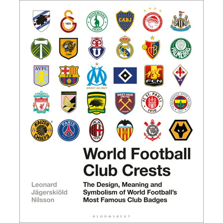 World Football Club Crests : The Design, Meaning and Symbolism of World Football's Most Famous Club (Best Soccer Clubs In The World)