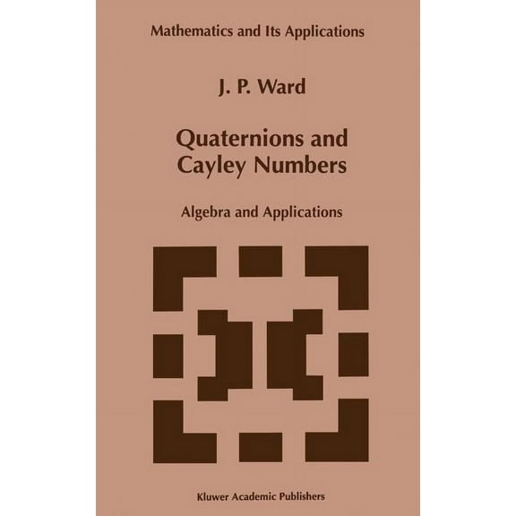 Mathematics and Its Applications Quaternions and Cayley Numbers: Algebra and Applications, Book 403, (Hardcover)