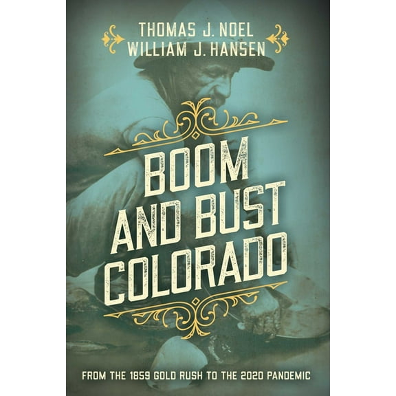 Boom and Bust Colorado: From the 1859 Gold Rush to the 2020 Pandemic, (Paperback)