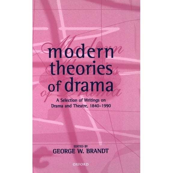 Modern Theories of Drama: A Selection of Writings on Drama and Theatre, 1850-1990, (Hardcover)
