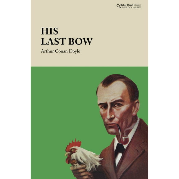 Baker Street Classics: His Last Bow: Some Reminiscences of Sherlock Holmes (Hardcover)
