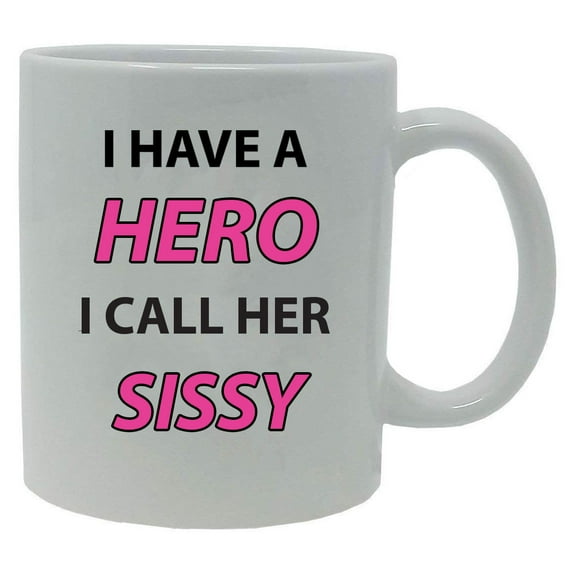 I Have a Hero I Call Her Sissy 11-Ounce White Ceramic Coffee Mug