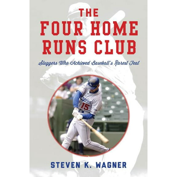 The Four Home Runs Club: Sluggers Who Achieved Baseball's Rarest Feat, (Hardcover)
