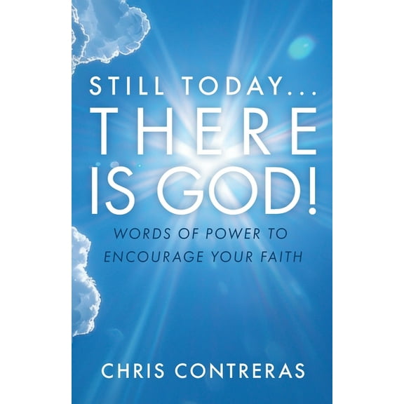 Still Today...There Is God!: Words of Power to Encourage Your Faith, (Paperback)