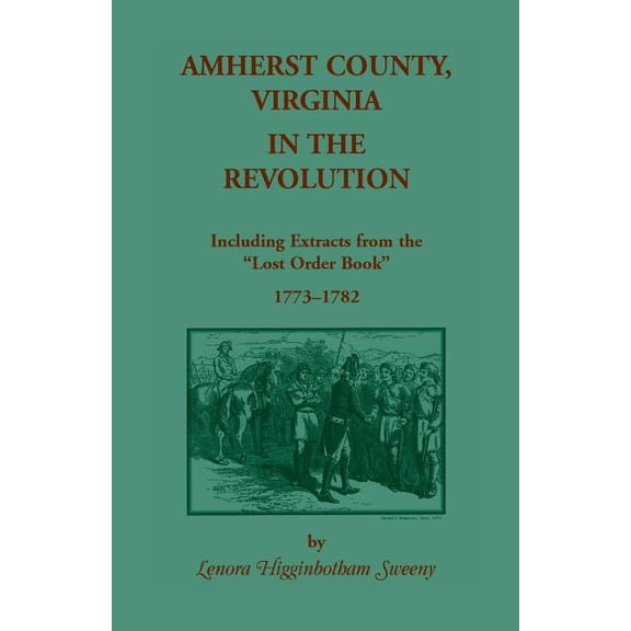 Amherst County, Virginia, in the Revolution: Including Extracts from the Lost Order Book 1773-1782