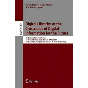 Digital Libraries at the Crossroads of Digital Information for the Future: 21st International Conference on Asia-Pacific Digital Libraries, Icadl 2019, Kuala Lumpur, Malaysia, November 4-7, 2019, Proc