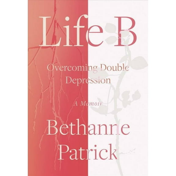 Life B: Overcoming Double Depression, 9781640091290, 1640091297, Hardcover,