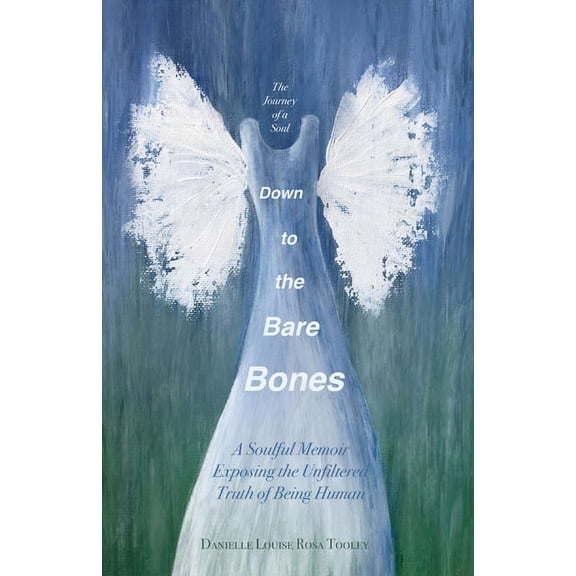 Down to the Bare Bones: A Soulful Memoir Exposing the Unfiltered Truth of Being Human, (Paperback)
