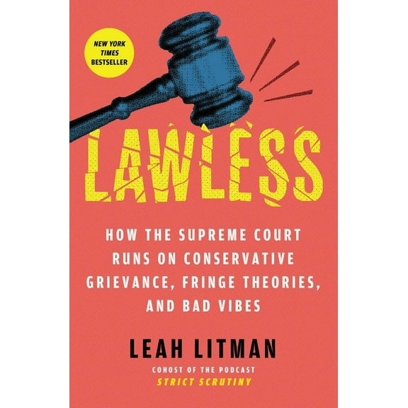 Lawless: How the Supreme Court Runs on Conservative Grievance, Fringe Theories, and Bad Vibes, (Paperback)