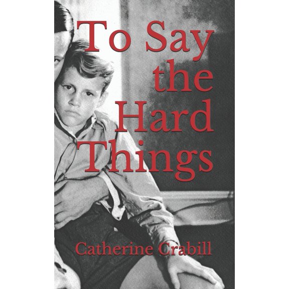 To Say the Hard Things: A Chronical of Triumph Over Brokenness and Failure