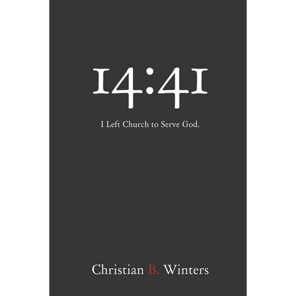 14: 41: I Left Church to Serve God (Paperback) by Christian Winters