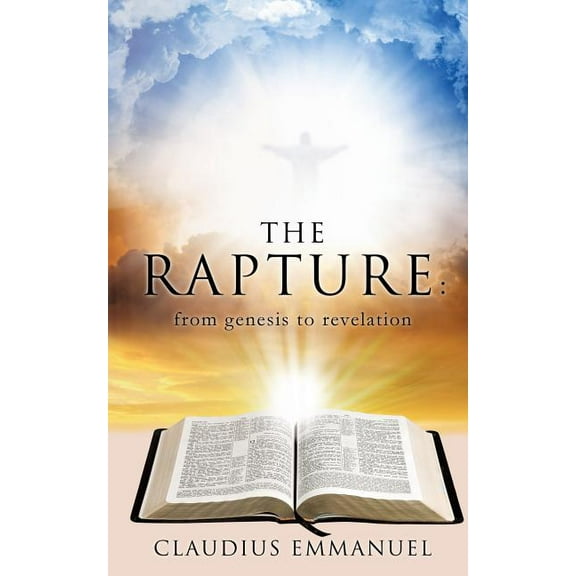 The RAPTURE: from genesis to revelation, (Paperback)