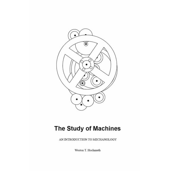 The Study of Machines: An Introduction to Mechanology, (Paperback)