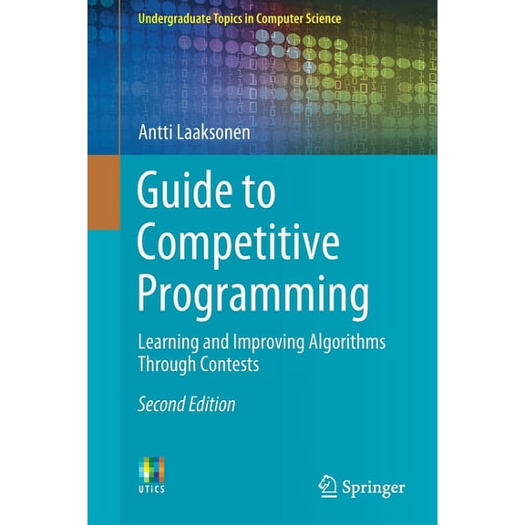 Undergraduate Topics in Computer Science Guide to Competitive Programming: Learning and Improving Algorithms Through Contests, (Paperback)