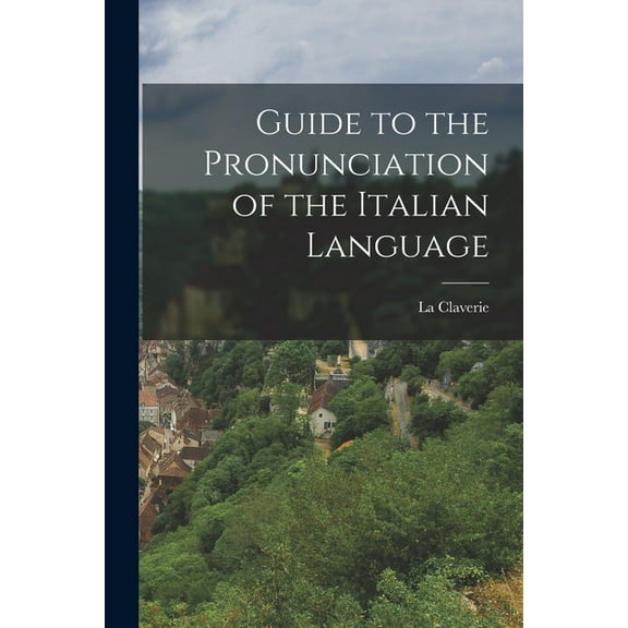 Guide to the Pronunciation of the Italian Language (Paperback)