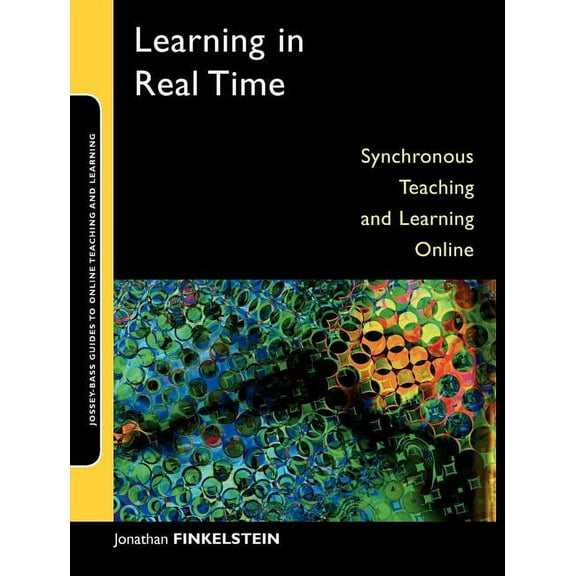 Jossey-Bass Guides to Online Teaching an Learning in Real Time: Synchronous Teaching and Learning Online, Book 5, (Paperback)