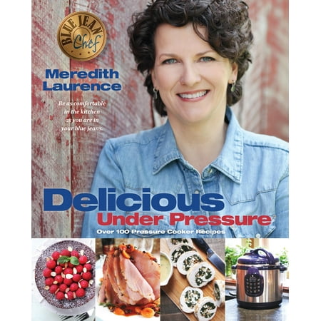 Delicious Under Pressure : Over 100 Pressure Cooker and Instant Pot (TM) Recipes