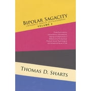 Bipolar Sagacity (Integrity Versus Faithlessness) Volume 2 : Those Ruminations, Lamentations, Exhortations, Sayings and Aphorisms in Reference to the Spiritual, Physical, Social, Psychological and Vocational Issues of Life (Paperback)