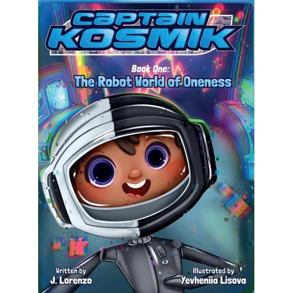 The Robot World of Oneness: Captain Kosmik, (Hardcover)
