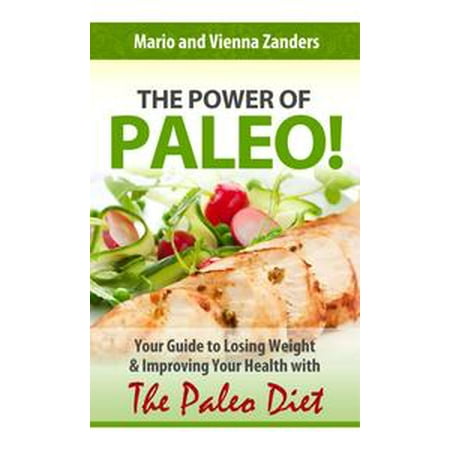 The Power of Paleo: Your Guide to Losing Weight with the Paleo Diet (PLUS Paleo Diet Recipes for Breakfast, Lunch & Dinner!) -
