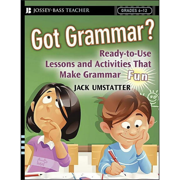 J-B Ed: Ready-To-Use Activities Got Grammar? Ready-To-Use Lessons and Activities That Make Grammar Fun!, Book 89, (Paperback)