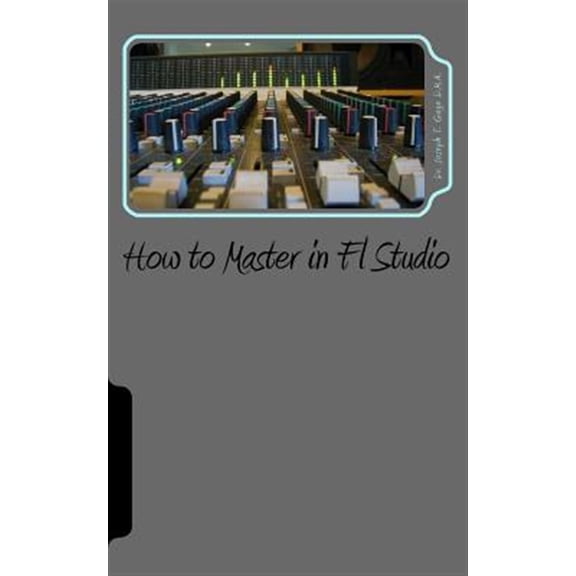 Pre-Owned How to Master in Fl Studio