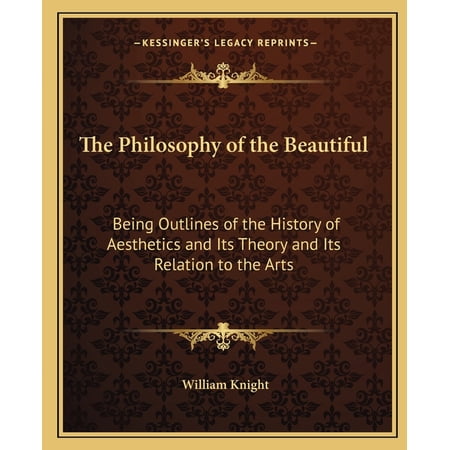 The Philosophy of the Beautiful : Being Outlines of the History of Aesthetics and Its Theory and Its Relation to the Arts (Paperback)