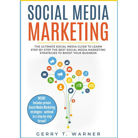 Social Media Marketing: The Ultimate Guide to Learn Step-by-Step the Best Social Media Marketing Strategies to Boost Your Business - (Best Social Media Analytics)