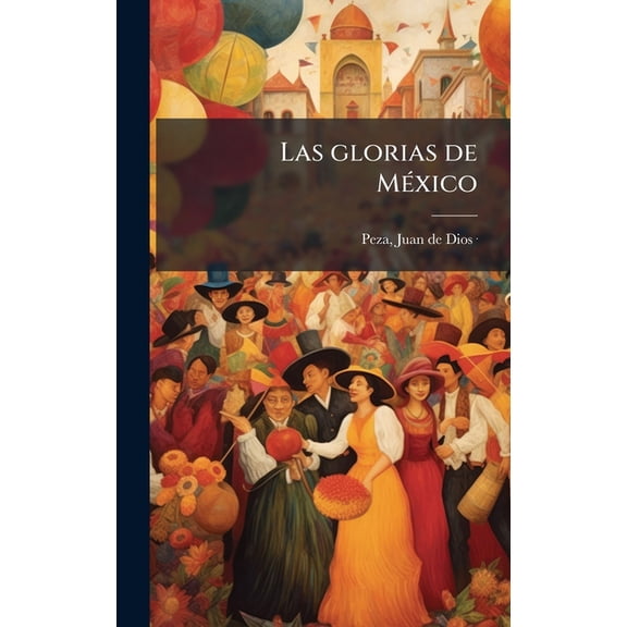 Las glorias de MÃ(c)xico, (Hardcover)