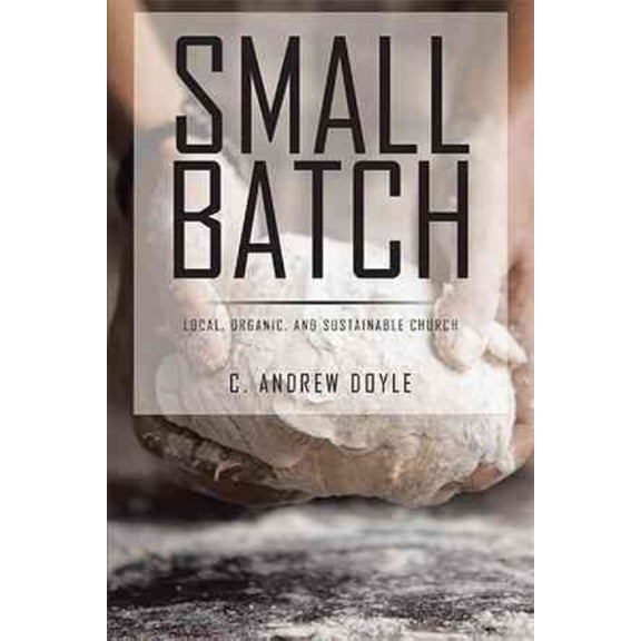 Small Batch: Local, Organic, and Sustainable Church