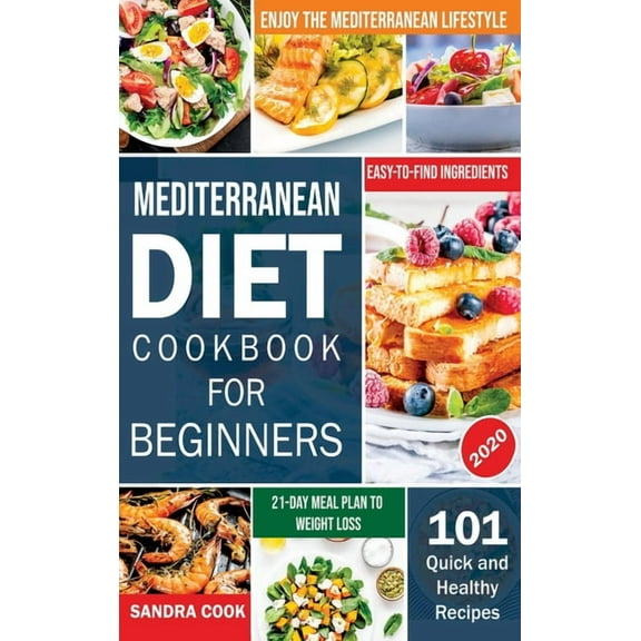 The Mediterranean Method Mediterranean Diet For Beginners: 101 Quick and Healthy Recipes with Easy-to-Find Ingredients to Enjoy The Mediterranean, Book 1, (Hardcover)