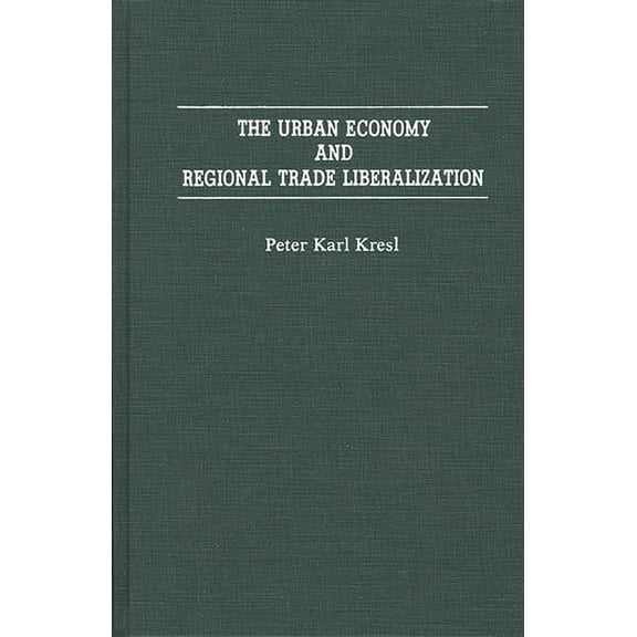 The Urban Economy and Regional Trade Liberalization, (Hardcover)