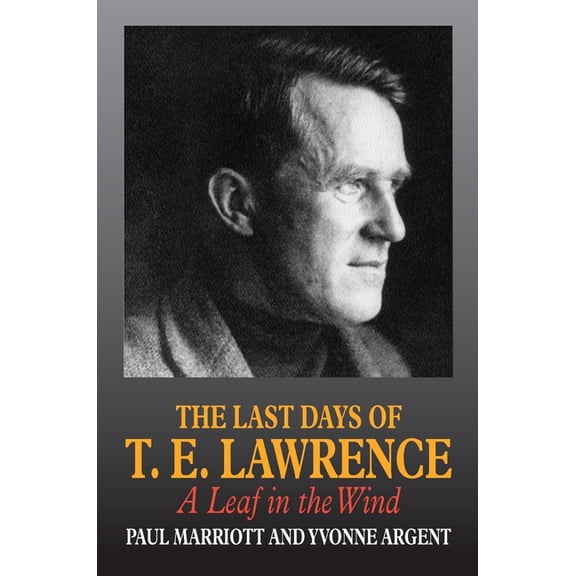 The Last Days of T.E. Lawrence : A Leaf in the Wind (Paperback)
