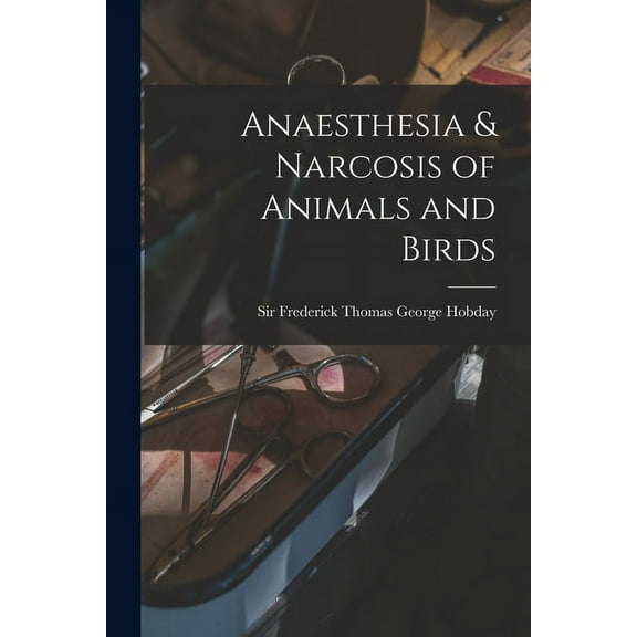 Anaesthesia & Narcosis of Animals and Birds (Paperback)