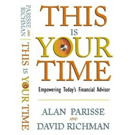 This Is Your Time: Empowering Today's Financial Advisor [Paperback - Used]
