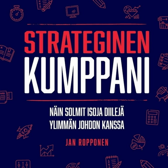 Strateginen Kumppani: Näin solmit isoja diilejä ylimmän johdon kanssa, (Paperback)