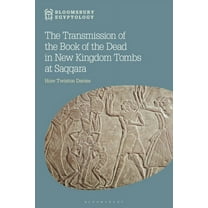 Bloomsbury Egyptology: The Transmission of the Book of the Dead in New Kingdom Tombs at Saqqara (Hardcover)