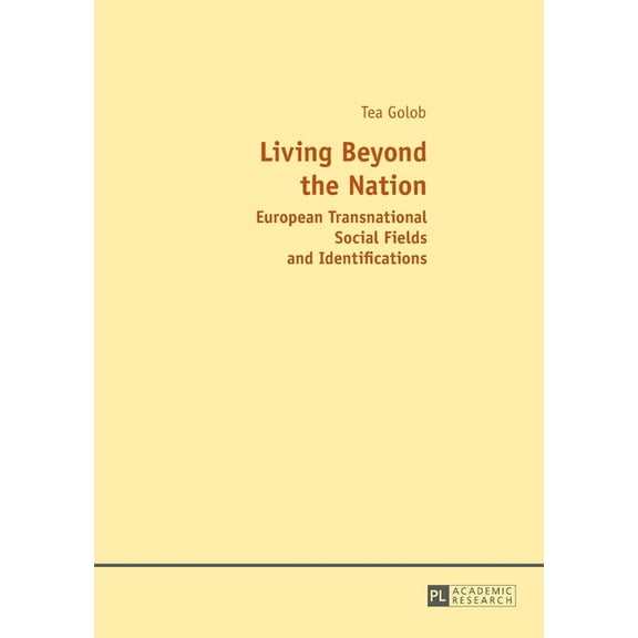 Living Beyond the Nation: European Transnational Social Fields and Identifications (Paperback)
