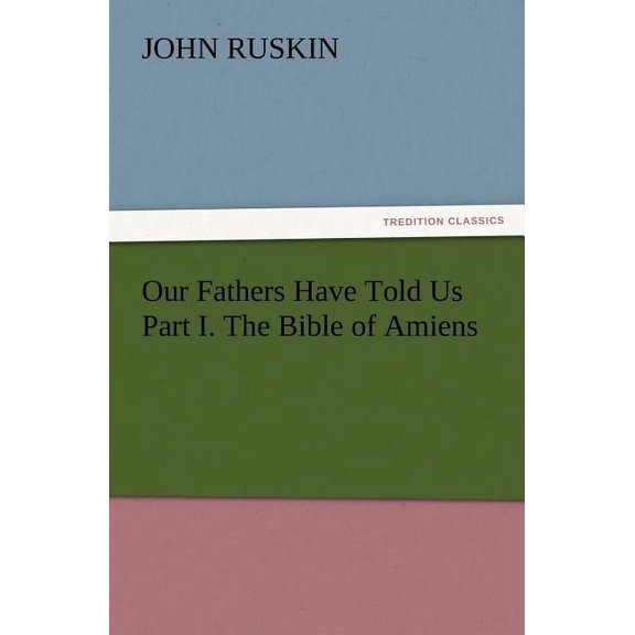 Our Fathers Have Told Us Part I. The Bible of Amiens (Paperback)